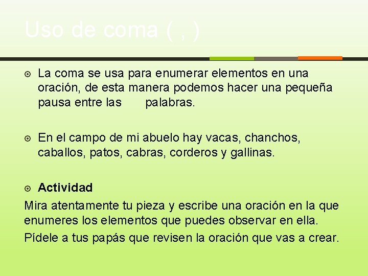 Uso de coma ( , ) La coma se usa para enumerar elementos en