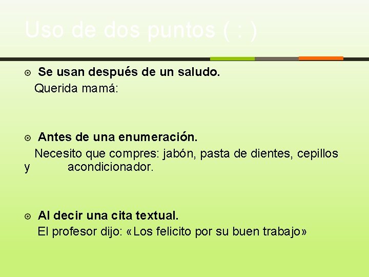 Uso de dos puntos ( : ) Se usan después de un saludo. Querida