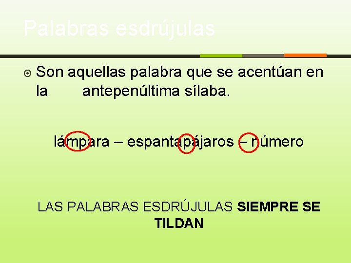 Palabras esdrújulas Son aquellas palabra que se acentúan en la antepenúltima sílaba. lámpara –
