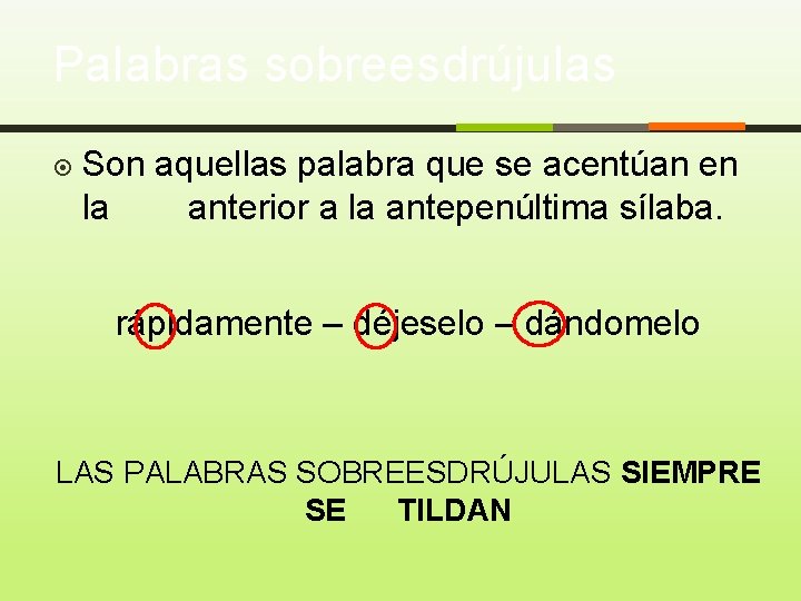 Palabras sobreesdrújulas Son aquellas palabra que se acentúan en la anterior a la antepenúltima