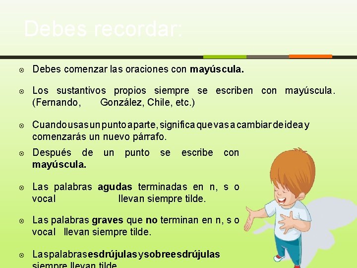 Debes recordar: Debes comenzar las oraciones con mayúscula. Los sustantivos propios siempre se escriben