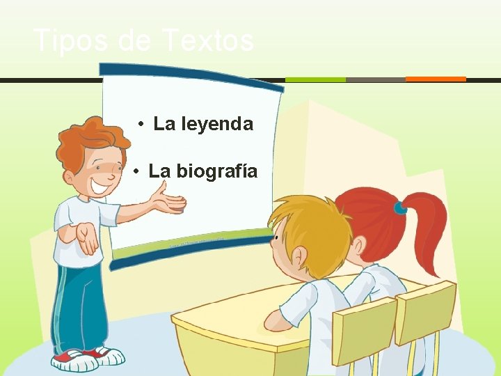 Tipos de Textos • La leyenda • La biografía 