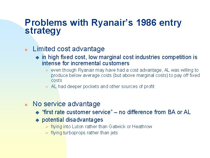 Problems with Ryanair’s 1986 entry strategy n Limited cost advantage u in high fixed