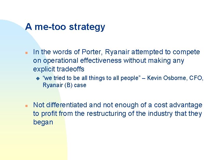 A me-too strategy n In the words of Porter, Ryanair attempted to compete on