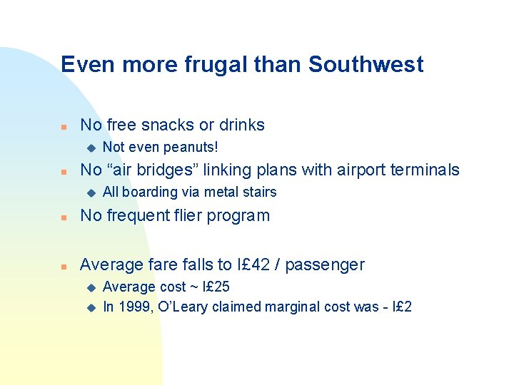 Even more frugal than Southwest n No free snacks or drinks u n Not