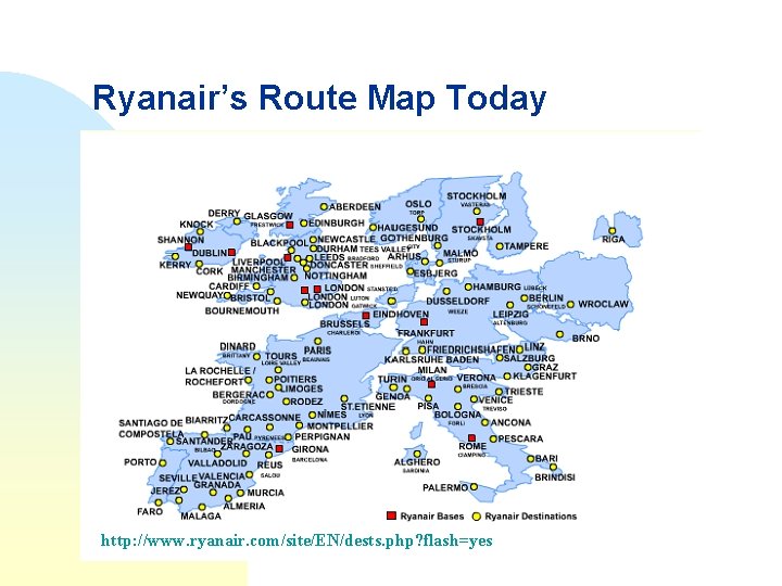 Ryanair’s Route Map Today http: //www. ryanair. com/site/EN/dests. php? flash=yes 