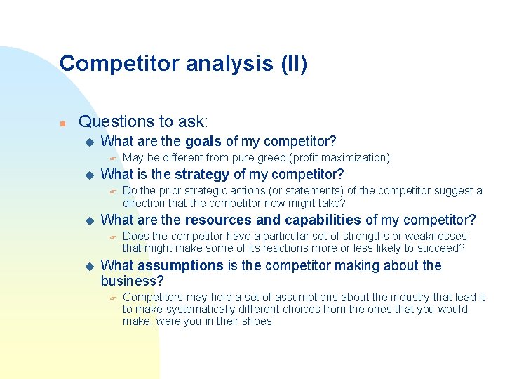 Competitor analysis (II) n Questions to ask: u What are the goals of my