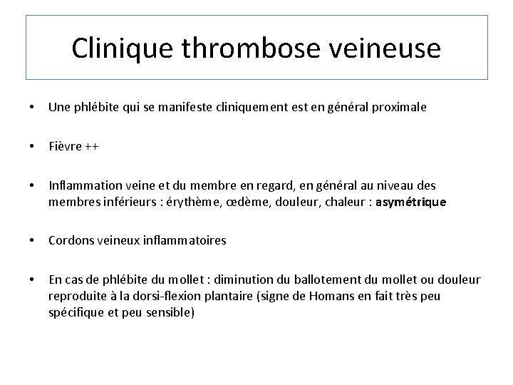 Clinique thrombose veineuse • Une phlébite qui se manifeste cliniquement est en général proximale