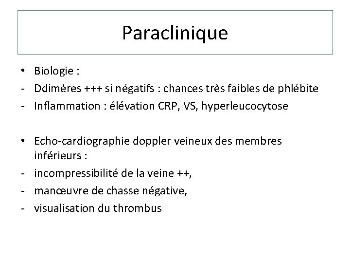 Paraclinique • Biologie : - Ddimères +++ si négatifs : chances très faibles de