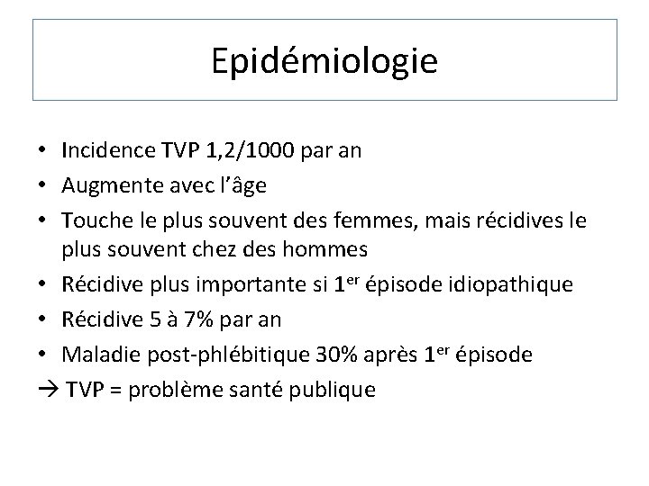 Epidémiologie • Incidence TVP 1, 2/1000 par an • Augmente avec l’âge • Touche