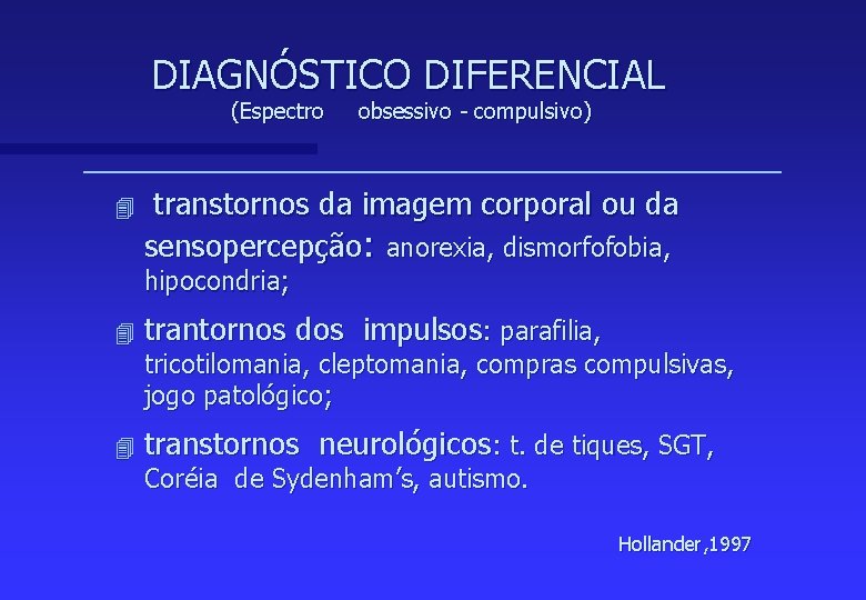 DIAGNÓSTICO DIFERENCIAL (Espectro 4 obsessivo - compulsivo) transtornos da imagem corporal ou da sensopercepção:
