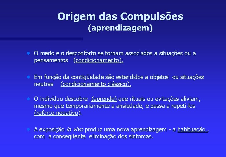 Origem das Compulsões (aprendizagem) n O medo e o desconforto se tornam associados a