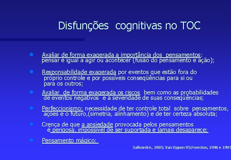 Disfunções cognitivas no TOC n Avaliar de forma exagerada a importância dos pensamentos :