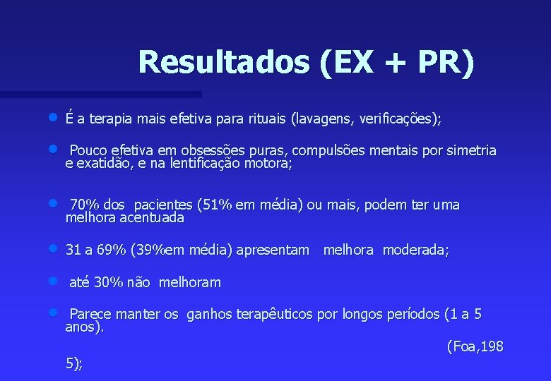 Resultados (EX + PR) n É a terapia mais efetiva para rituais (lavagens, verificações);