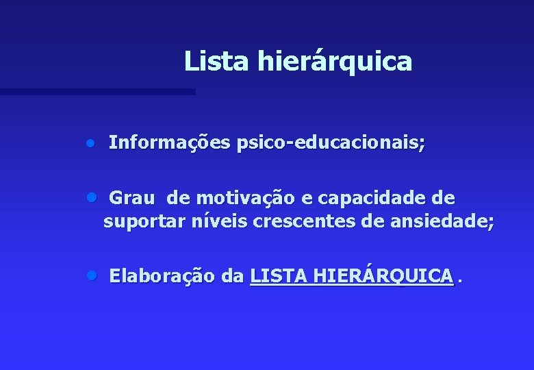 Lista hierárquica n n n Informações psico-educacionais; Grau de motivação e capacidade de suportar