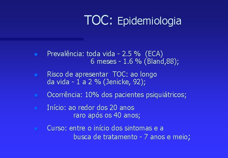 TOC: Epidemiologia l Prevalência: toda vida - 2. 5 % (ECA) 6 meses -