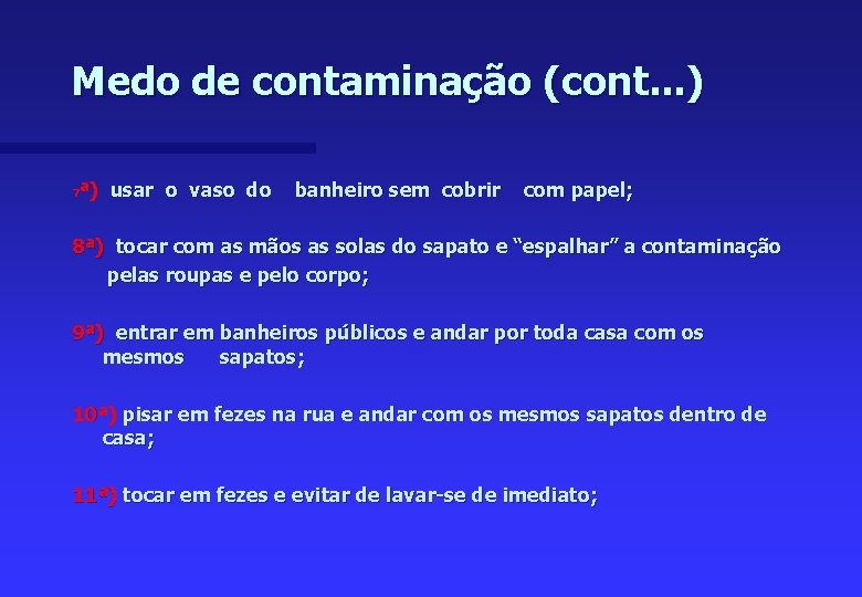 Medo de contaminação (cont. . . ) 7 ª) usar o vaso do banheiro