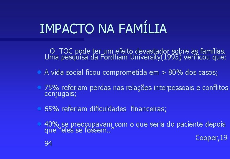 IMPACTO NA FAMÍLIA O TOC pode ter um efeito devastador sobre as famílias. Uma