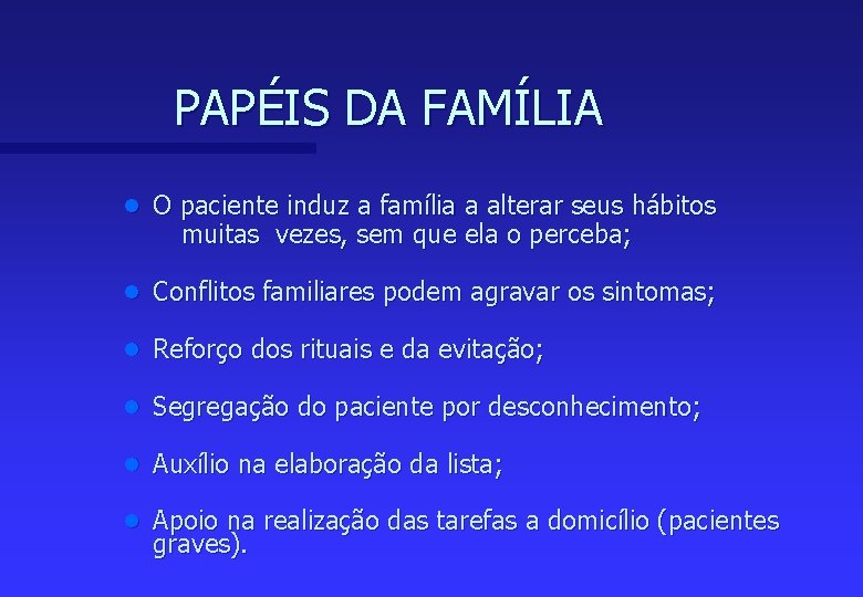 PAPÉIS DA FAMÍLIA n O paciente induz a família a alterar seus hábitos muitas