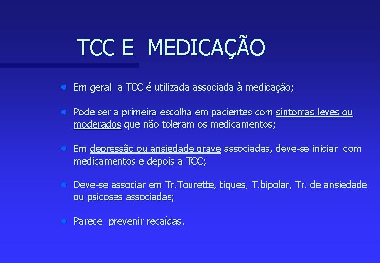 TCC E MEDICAÇÃO n Em geral a TCC é utilizada associada à medicação; n