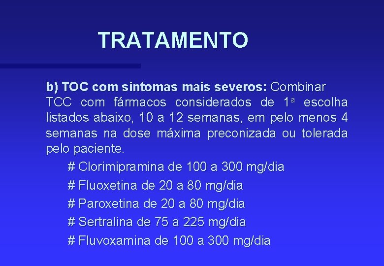 TRATAMENTO b) TOC com sintomas mais severos: Combinar TCC com fármacos considerados de 1