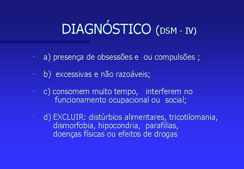 DIAGNÓSTICO (DSM - IV) h a) presença de obsessões e ou compulsões ; h