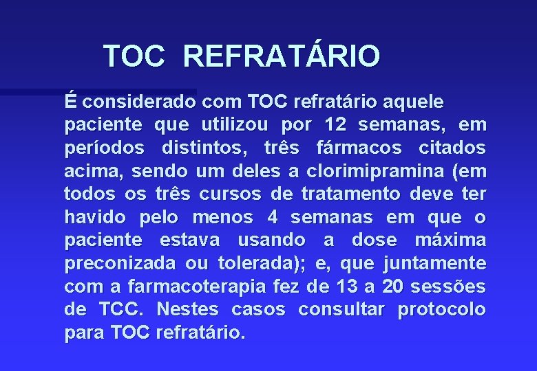 TOC REFRATÁRIO É considerado com TOC refratário aquele paciente que utilizou por 12 semanas,