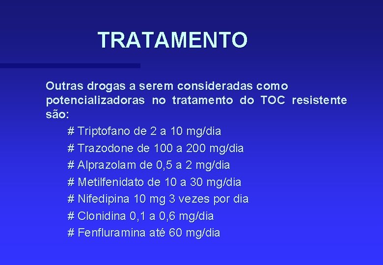 TRATAMENTO Outras drogas a serem consideradas como potencializadoras no tratamento do TOC resistente são: