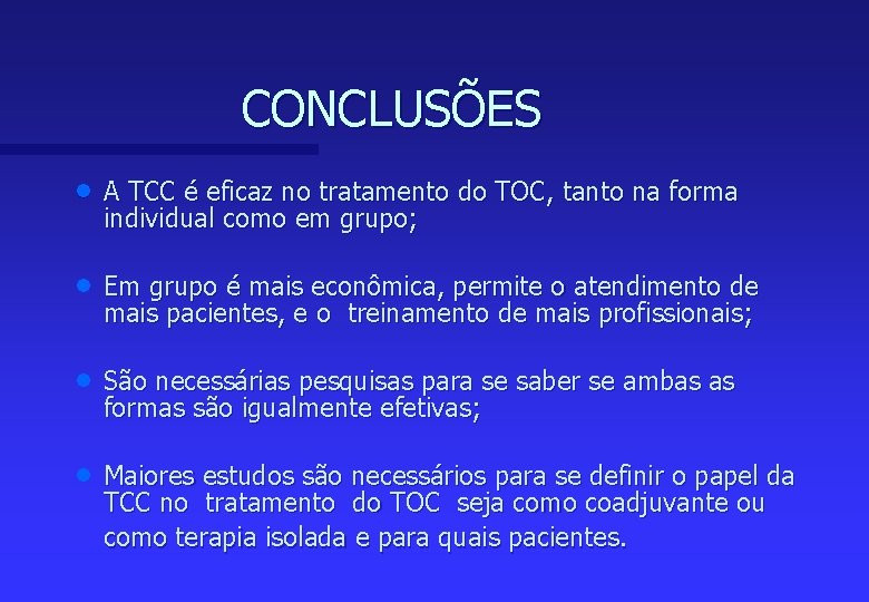 CONCLUSÕES n A TCC é eficaz no tratamento do TOC, tanto na forma individual