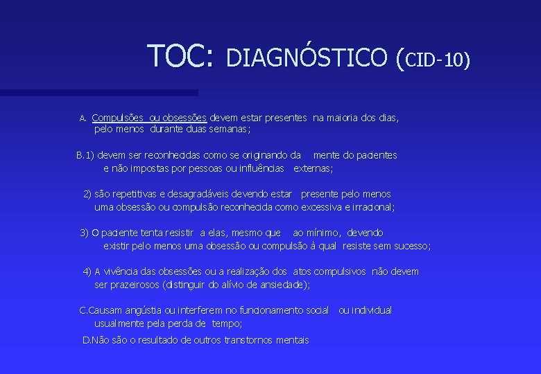 TOC: DIAGNÓSTICO (CID-10) A. Compulsões ou obsessões devem estar presentes na maioria dos dias,