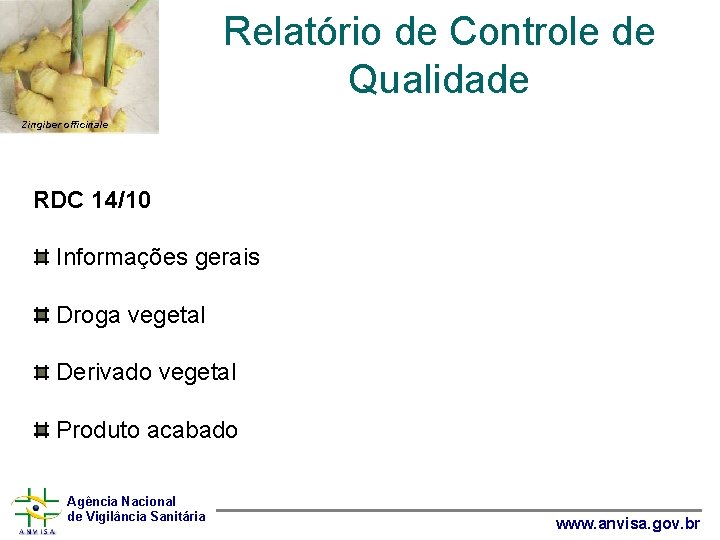 Relatório de Controle de Qualidade Zingiber officinale RDC 14/10 Informações gerais Droga vegetal Derivado