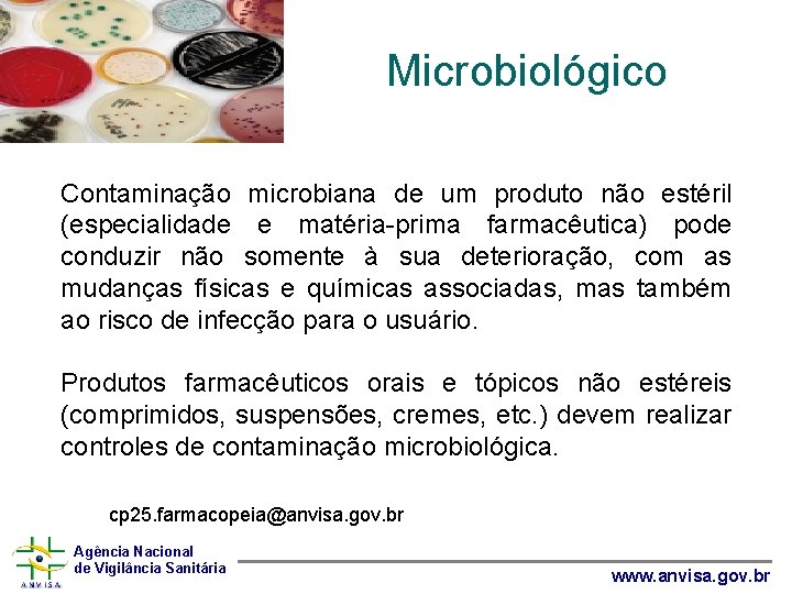Microbiológico Contaminação microbiana de um produto não estéril (especialidade e matéria-prima farmacêutica) pode conduzir