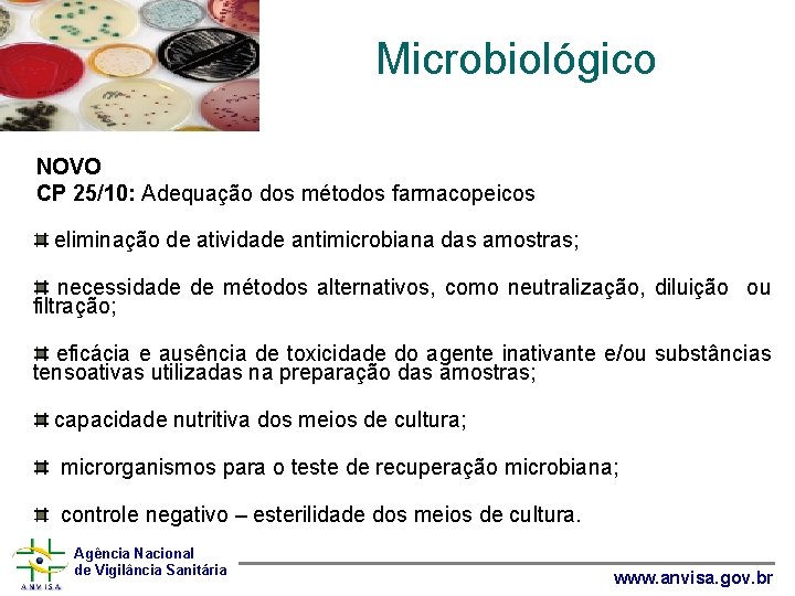 Microbiológico NOVO CP 25/10: Adequação dos métodos farmacopeicos eliminação de atividade antimicrobiana das amostras;