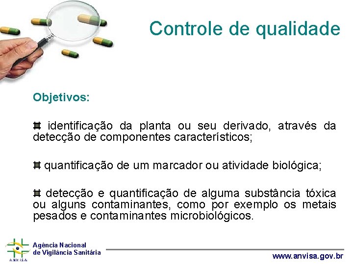 Controle de qualidade Objetivos: identificação da planta ou seu derivado, através da detecção de