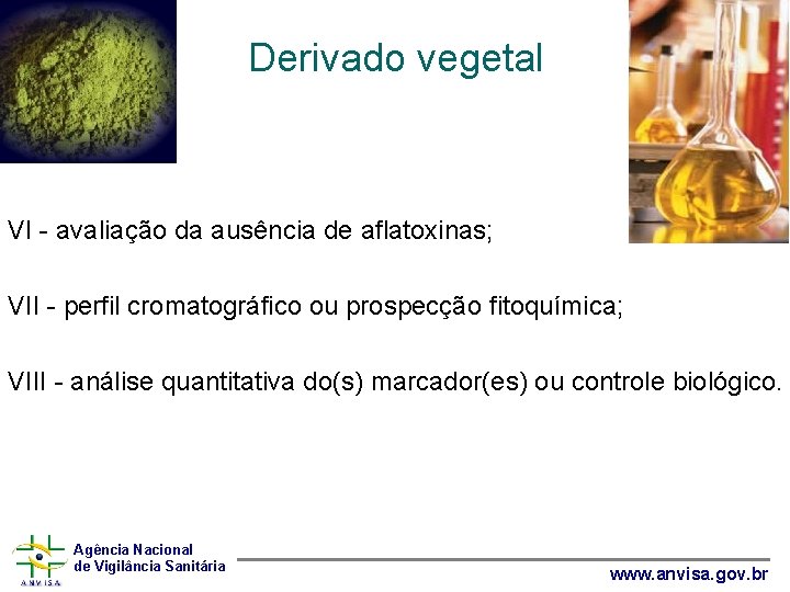 Derivado vegetal VI - avaliação da ausência de aflatoxinas; VII - perfil cromatográfico ou