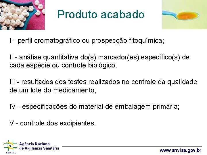 Produto acabado I - perfil cromatográfico ou prospecção fitoquímica; II - análise quantitativa do(s)