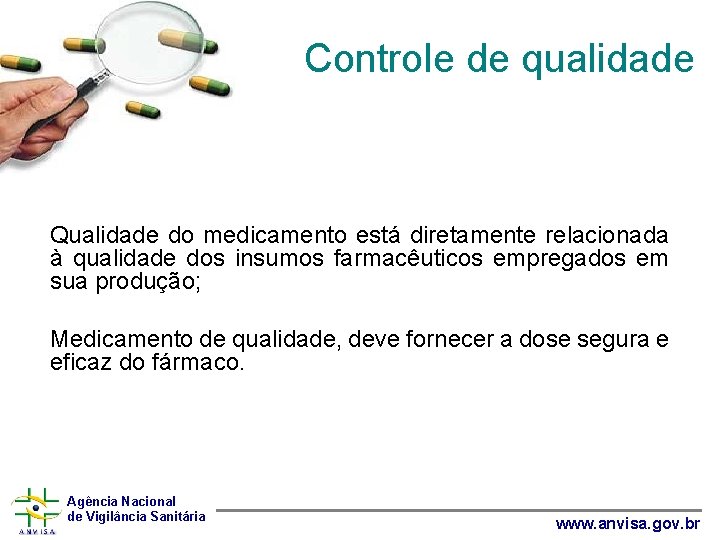Controle de qualidade Qualidade do medicamento está diretamente relacionada à qualidade dos insumos farmacêuticos