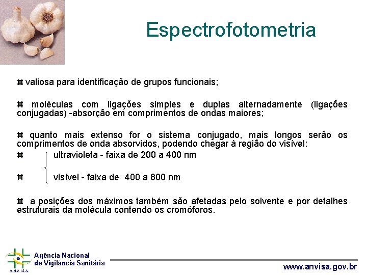 Espectrofotometria • valiosa para identificação de grupos funcionais; moléculas com ligações simples e duplas