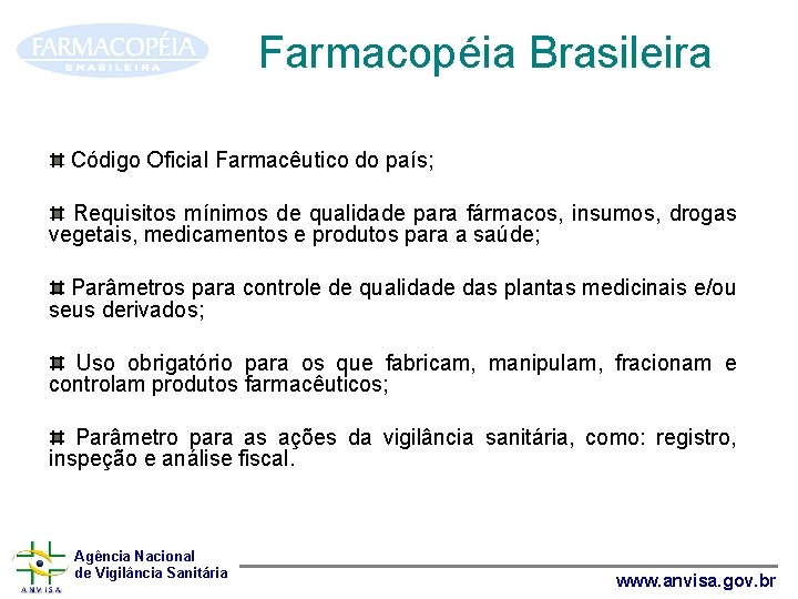 Farmacopéia Brasileira Código Oficial Farmacêutico do país; Requisitos mínimos de qualidade para fármacos, insumos,