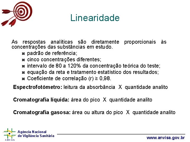 Linearidade As respostas analíticas são diretamente proporcionais às concentrações das substâncias em estudo. padrão