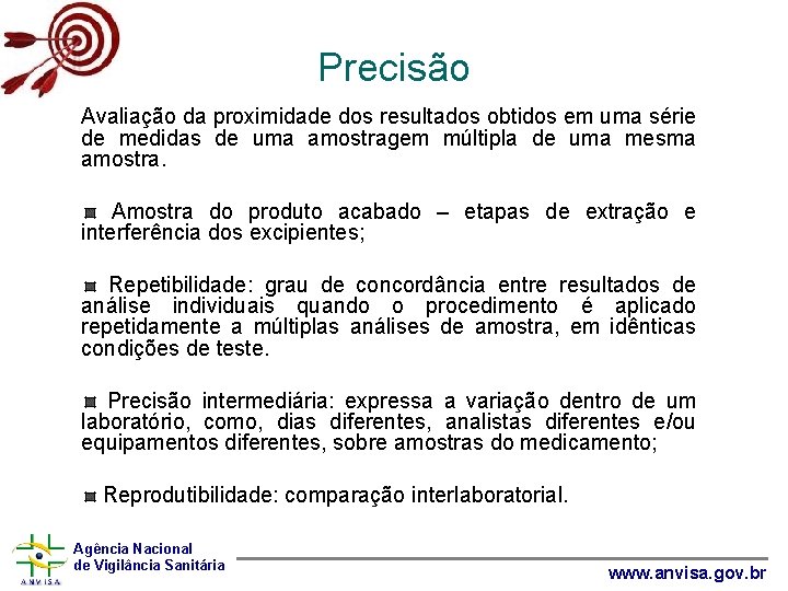 Precisão Avaliação da proximidade dos resultados obtidos em uma série de medidas de uma