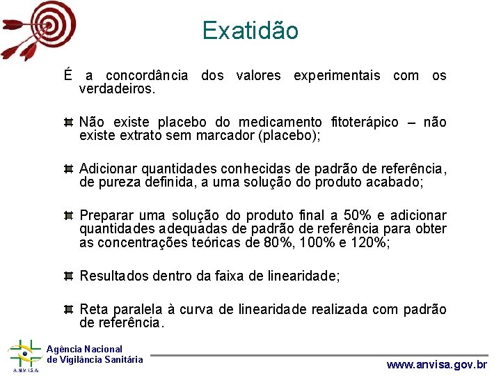 Exatidão É a concordância dos valores experimentais com os verdadeiros. Não existe placebo do