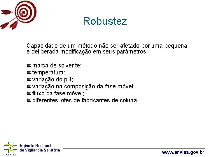 Robustez Capacidade de um método não ser afetado por uma pequena e deliberada modificação