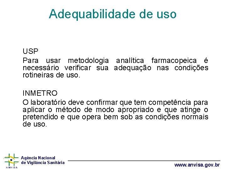 Adequabilidade de uso • • • USP Para usar metodologia analítica farmacopeica é necessário