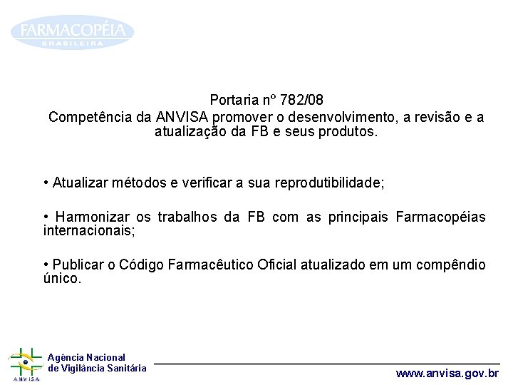 Portaria nº 782/08 Competência da ANVISA promover o desenvolvimento, a revisão e a atualização