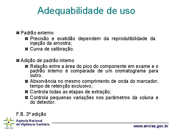 Adequabilidade de uso Padrão externo Precisão e exatidão dependem da reprodutibilidade da injeção da