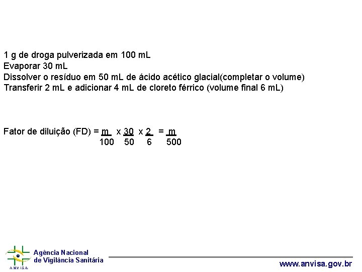 1 g de droga pulverizada em 100 m. L Evaporar 30 m. L Dissolver