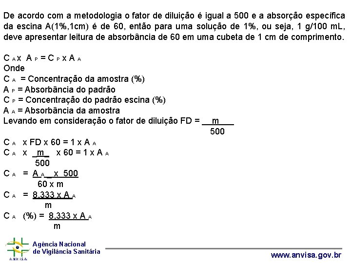De acordo com a metodologia o fator de diluição é igual a 500 e