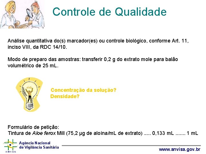 Controle de Qualidade Análise quantitativa do(s) marcador(es) ou controle biológico, conforme Art. 11, inciso