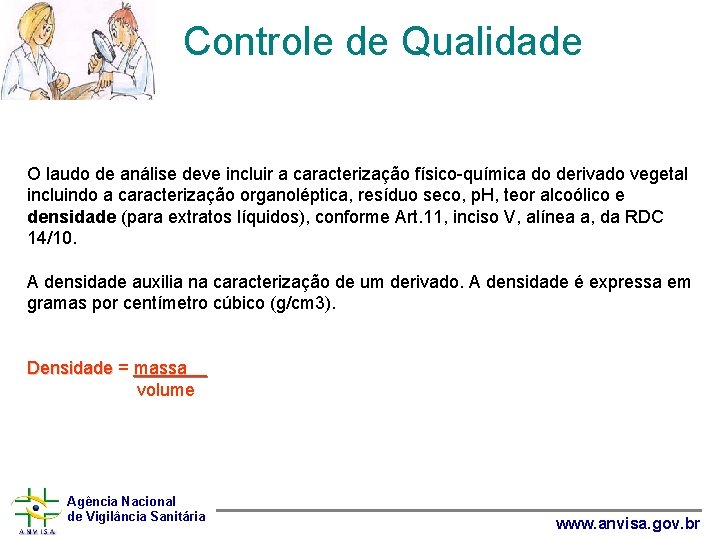 Controle de Qualidade O laudo de análise deve incluir a caracterização físico-química do derivado
